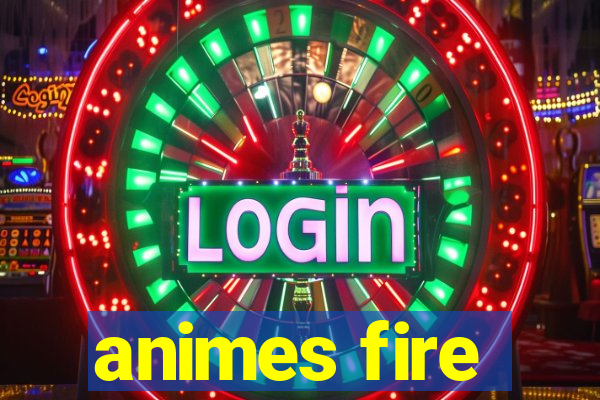 animes fire